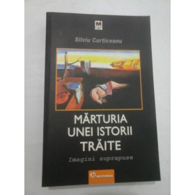 MARTURIA UNEI ISTORII TRAITE - Silviu Curticeanu